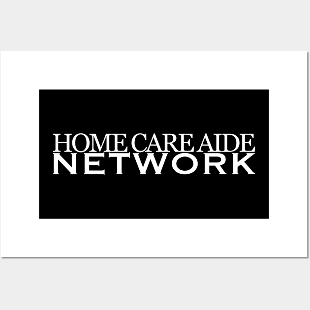 Home Care Aide Network Tee Wall Art by Been There, Done That, Got a T-shirt